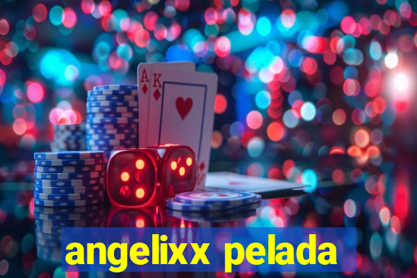 angelixx pelada